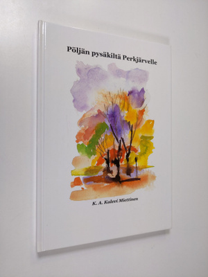 K. A. Kalevi Miettinen : Pöljän pysäkiltä Perkjärvelle