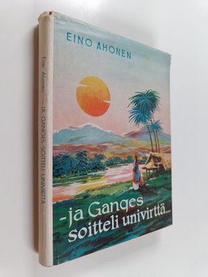 Eino Ahonen : Ja Ganges soitteli univirttä