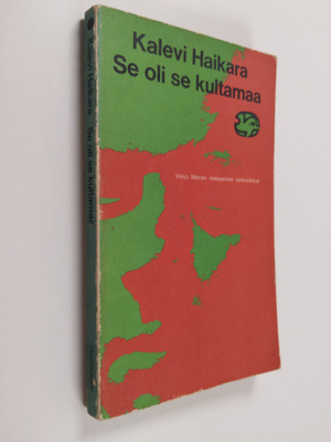 Kalevi Haikara : Se oli kultamaa : Veijo Meren romaanien ...