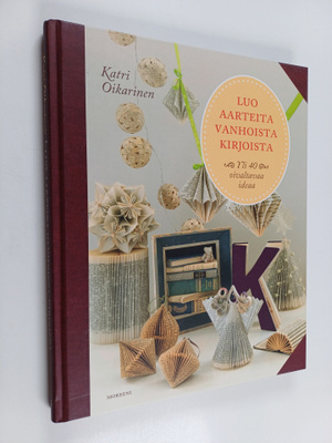 Katri Oikarinen : Luo aarteita vanhoista kirjoista : yli ...