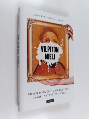 Marko Erola ym. : Vilpitön mieli : Miten myin Suomen täyt...