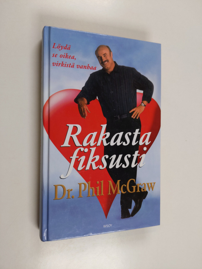 Phillip C. McGraw : Rakasta fiksusti : löydä se oikea, vi...