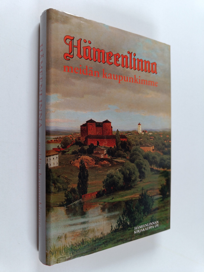 Arto Pakkanen : Hämeenlinna : meidän kaupunkimme