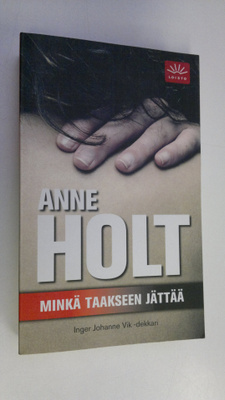 Anne Holt : Minkä taakseen jättää