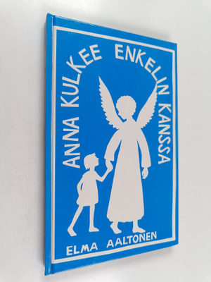 Elma Aaltonen : Anna kulkee enkelin kanssa