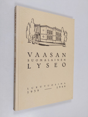 I. Vainio : Vaasan suomalainen lyseo : kertomukset lukuvu...