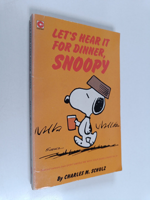 Charles M. Schulz : Let's hear it for dinner, Snoopy : Se...
