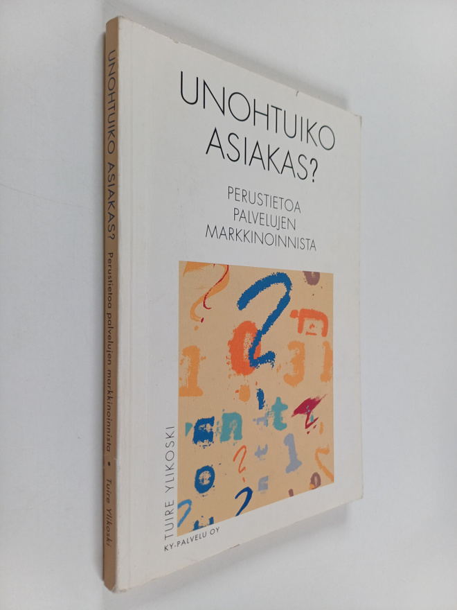 Tuire Ylikoski : Unohtuiko asiakas : perustietoa palveluj...