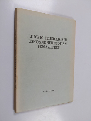 Yrjö Raivio : Ludwig Feuerbachin uskonnonfilosofian peria...