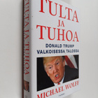 Michael Wolff : Tulta ja tuhoa : Donald Trump Valkoisessa... - pikkukuva 1
