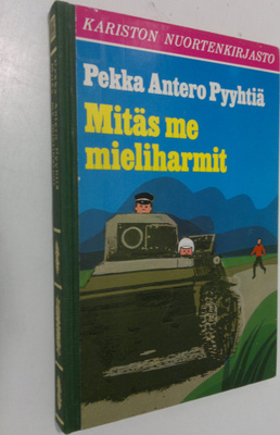 Pekka Antero Pyyhtiä : Mitäs me mieliharmit : seikkailuke...