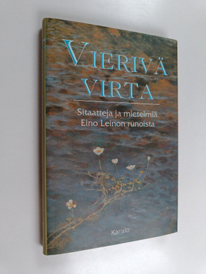 Eino Leino : Vierivä virta : sitaatteja ja mietelmiä Eino...