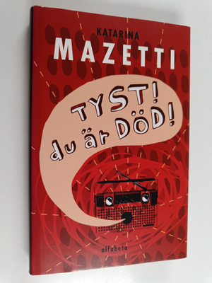 Katarina Mazetti : Tyst! Du är död!