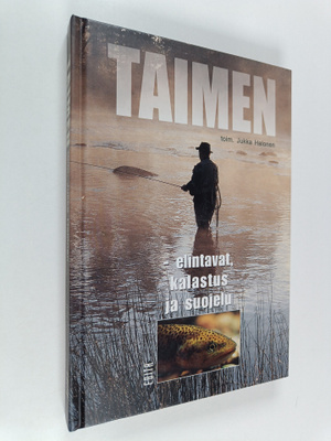 Jukka (toim.) Halonen : Taimen : elintavat, kalastus ja s...