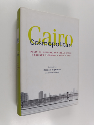 Paul Amar : Cairo cosmopolitan : politics, culture, and u...
