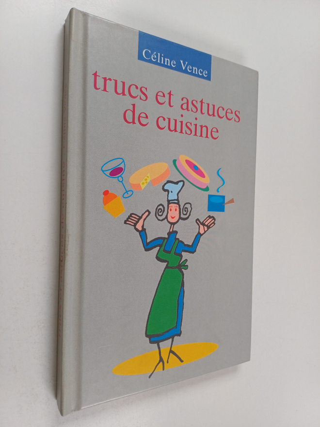 Celine Vence ym. : Trucs et astuces de cuisine