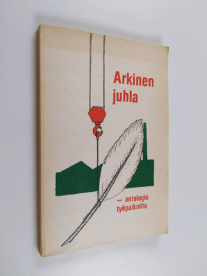 Hannele Harju-Ilmonen ym. : Arkinen juhla - antologia työ...