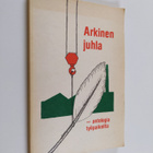 Hannele Harju-Ilmonen ym. : Arkinen juhla - antologia työ... - pikkukuva 1