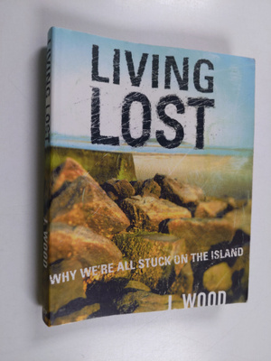 J. Wood : Living Lost - Why We're All Stuck on the Island