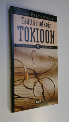 Jusa Peltoniemi : Täältä melkein Tokioon : näytelmä, 20 k...