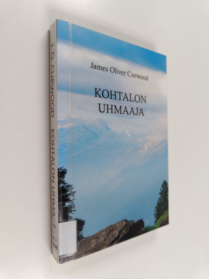 James Oliver Curwood : Kohtalon uhmaaja