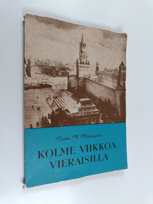 Veikko M. Mikonheimo : Kolme viikkoa vieraisilla : Neuvos...