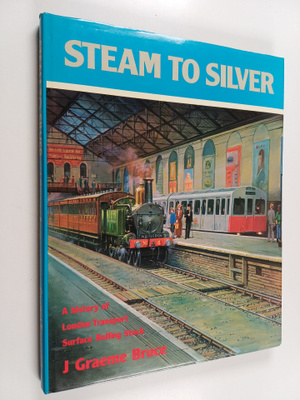 James Graeme Bruce : Steam to Silver : A History of Londo...