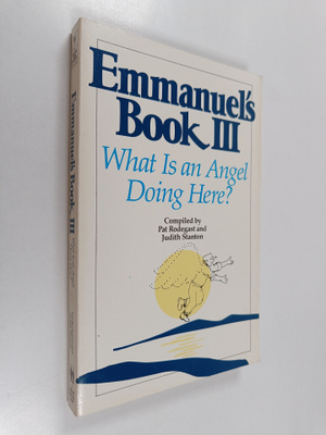 Pat Rodegast ym. : Emmanuel's Book III : What Is an Angel...