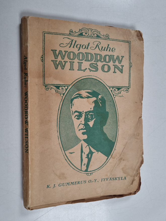 Algot Ruhe : Woodrow Wilson : ihminen ja valtiomies