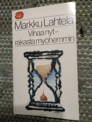 Markku Lahtela: Vihaa nyt -rakasta myöhemmin