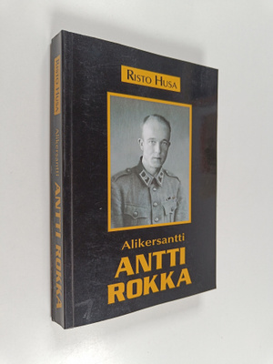 Risto Husa : Alikersantti Antti Rokka : elämäkertatutkimus