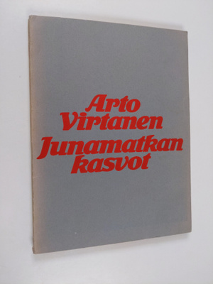 Arto Virtanen : Junamatkan kasvot : kaksi runoelmaa