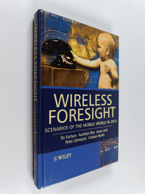 Bo Karlson : Wireless foresight : scenarios of the mobile...