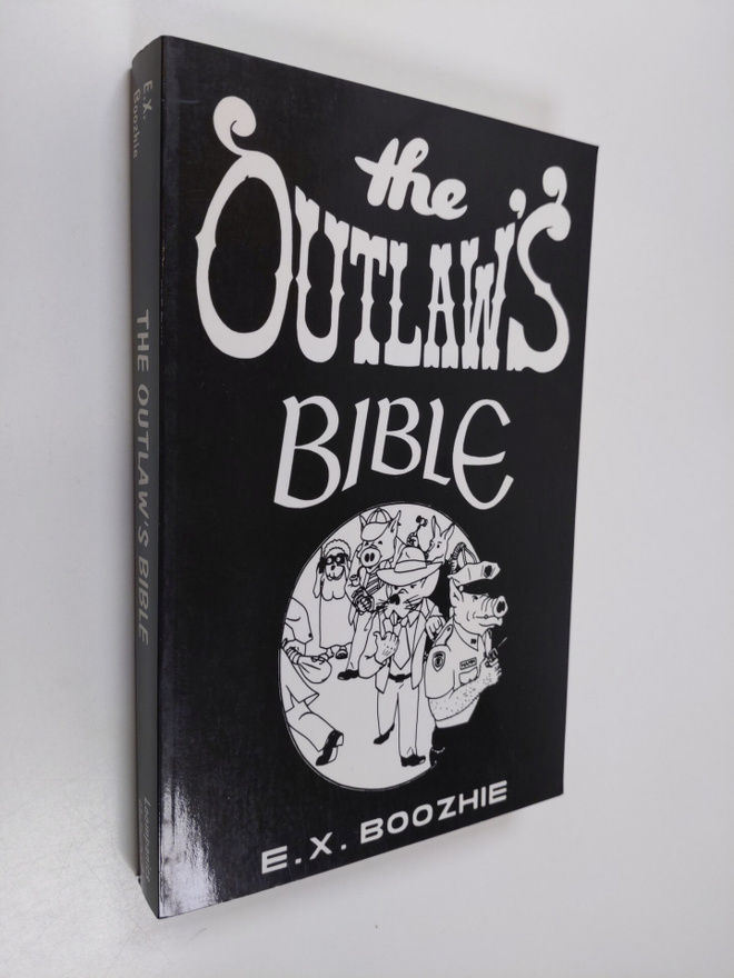 E. X. Boozhie : The Outlaw's Bible : How to Evade the Sys...