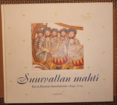 Suurvallan mahti - Kuvia Ruotsin linnoituksista 1654-1719