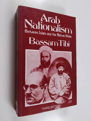 Bassam Tibi : Arab nationalism : between Islam and the na...