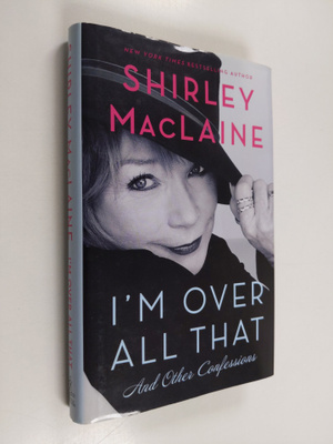 Shirley MacLaine : I'M Over All That - And Other Confessions