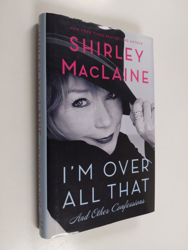Shirley MacLaine : I'M Over All That - And Other Confessions