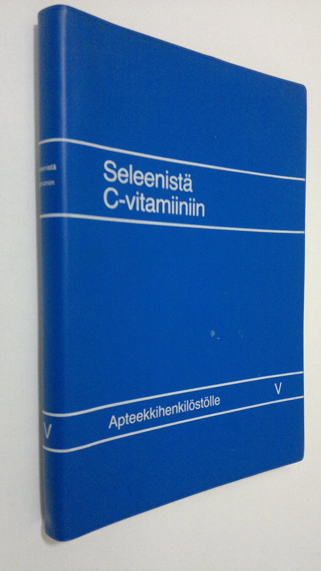 Hannu Jokela ym. : Seleenistä C-vitamiiniin : apteekkihen...