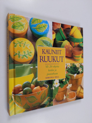 Simona (toim.) Hill : Kauniit ruukut : yli 20 ohjetta kot...