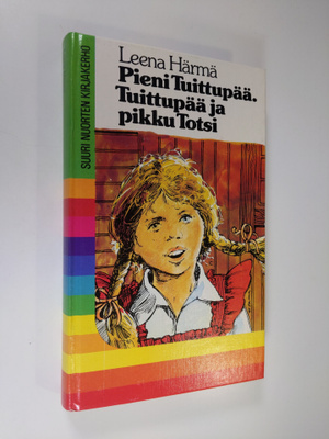 Leena Härmä : Pieni Tuittupää ; Tuittupää ja pikku Totsi