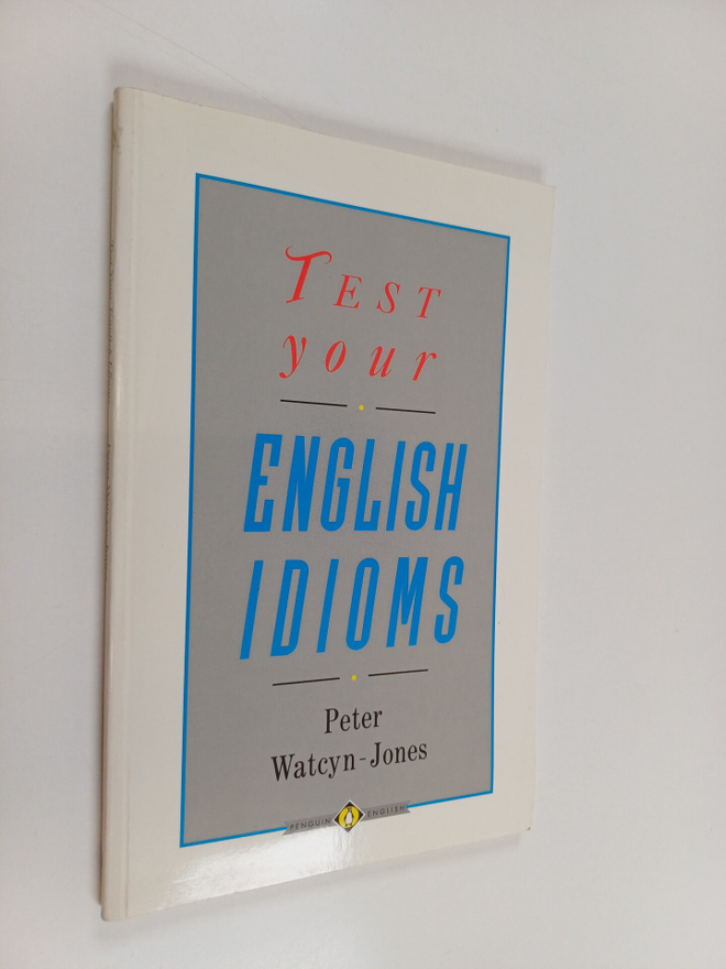 Peter Watcyn-Jones : Test your English idioms