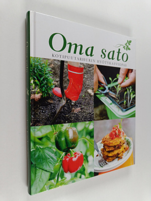 Oma sato : kotipuutarhurin hyötykasviopas