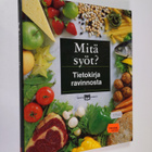 Taina (suom.) Salovaara : Mitä syöt : tietokirja ravinnosta - pikkukuva 1