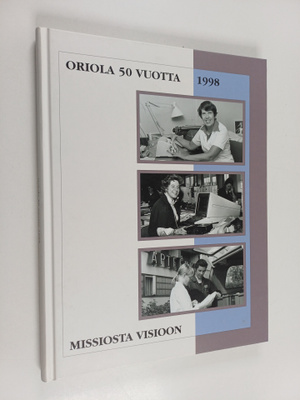 Missiosta visioon : Oriola 50 vuotta 1998 : Oriolan tehtä...