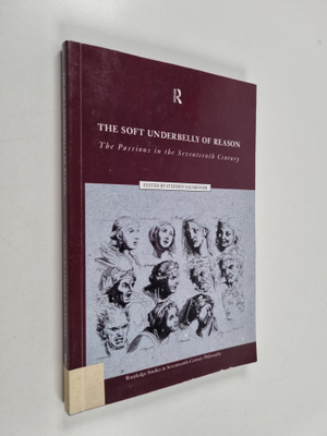 The soft underbelly of reason : the passions in the seven...