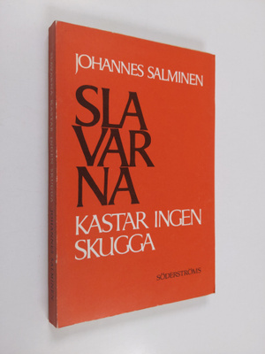 Johannes Salminen : Slavarna kastar ingen skugga (signeer...