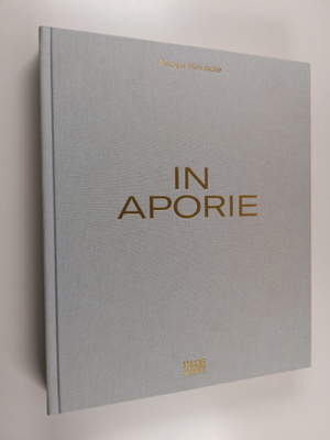 Arja Miller ym. : Alicja Kwade - In Aporie