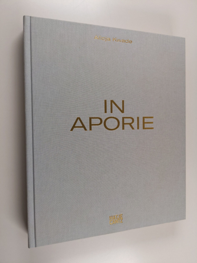 Arja Miller ym. : Alicja Kwade - In Aporie