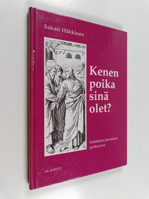Sakari Häkkinen : Kenen poika sinä olet : isättömän Jeesu...